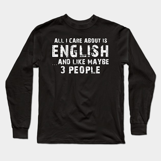 All  I Care About Is English  And Like Maybe 3 People Long Sleeve T-Shirt by hoberthilario